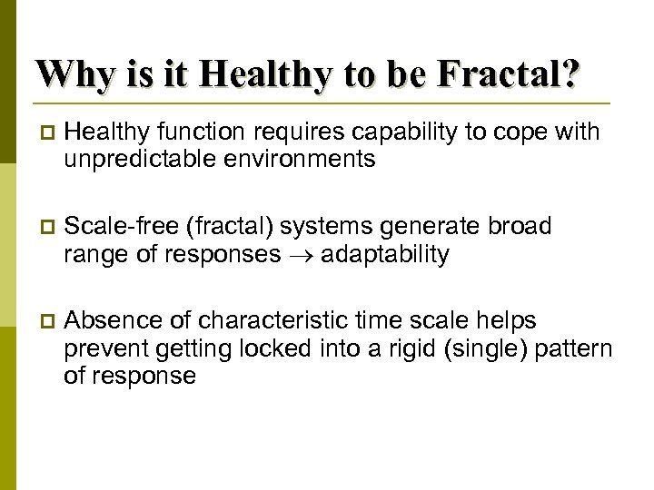 Why is it Healthy to be Fractal? p Healthy function requires capability to cope