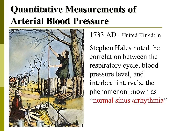 Quantitative Measurements of Arterial Blood Pressure 1733 AD - United Kingdom Stephen Hales noted