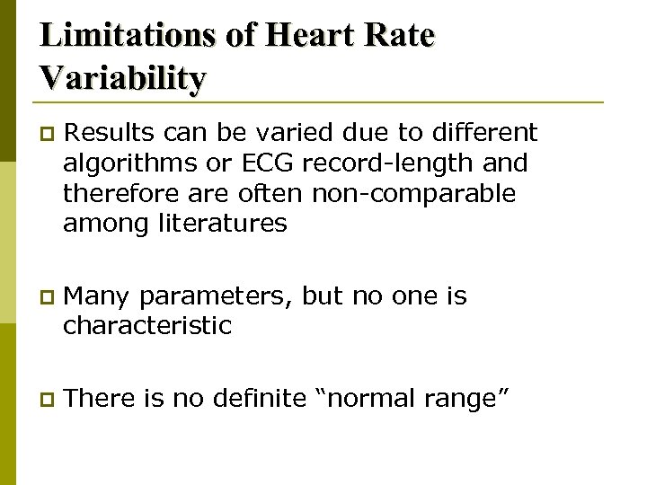 Limitations of Heart Rate Variability p Results can be varied due to different algorithms