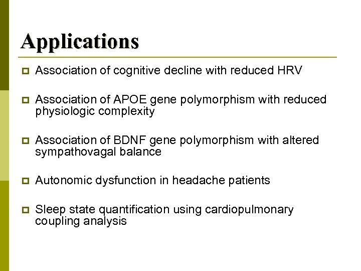 Applications p Association of cognitive decline with reduced HRV p Association of APOE gene