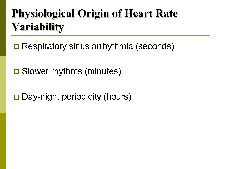 Physiological Origin of Heart Rate Variability p Respiratory sinus arrhythmia (seconds) p Slower rhythms