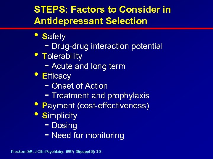 STEPS: Factors to Consider in Antidepressant Selection • Safety - Drug-drug interaction potential •