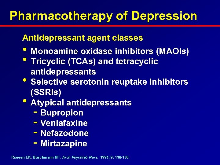 Pharmacotherapy of Depression Antidepressant agent classes • Monoamine oxidase inhibitors (MAOIs) • Tricyclic (TCAs)