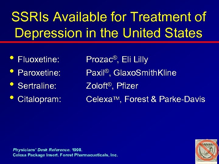 SSRIs Available for Treatment of Depression in the United States • Fluoxetine: • Paroxetine: