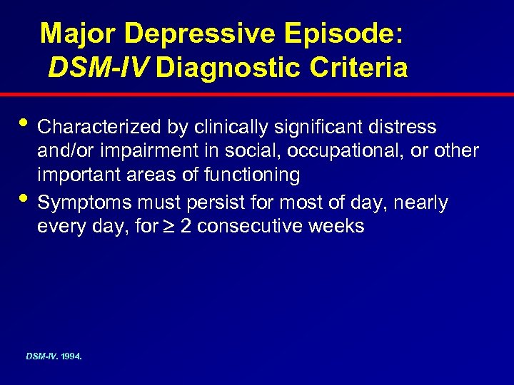 Major Depressive Episode: DSM-IV Diagnostic Criteria • Characterized by clinically significant distress • and/or