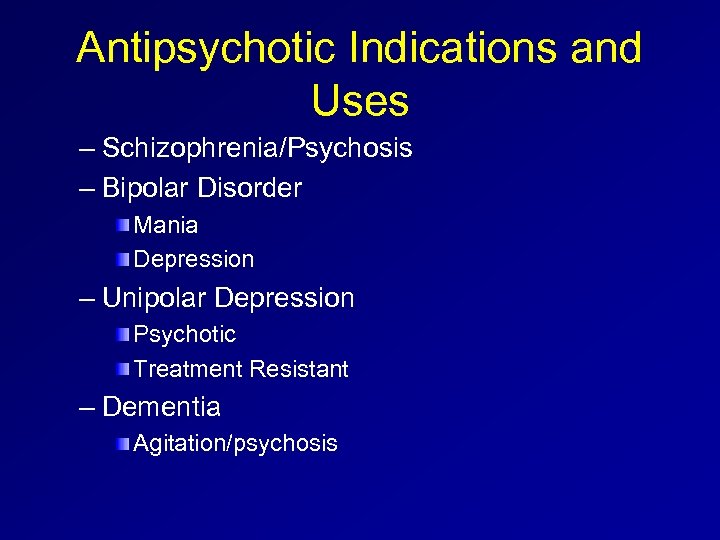 Antipsychotic Indications and Uses – Schizophrenia/Psychosis – Bipolar Disorder Mania Depression – Unipolar Depression