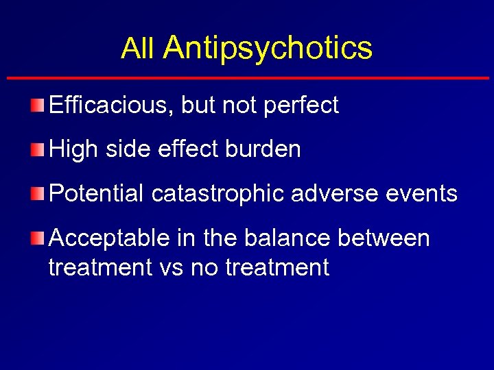 All Antipsychotics Efficacious, but not perfect High side effect burden Potential catastrophic adverse events