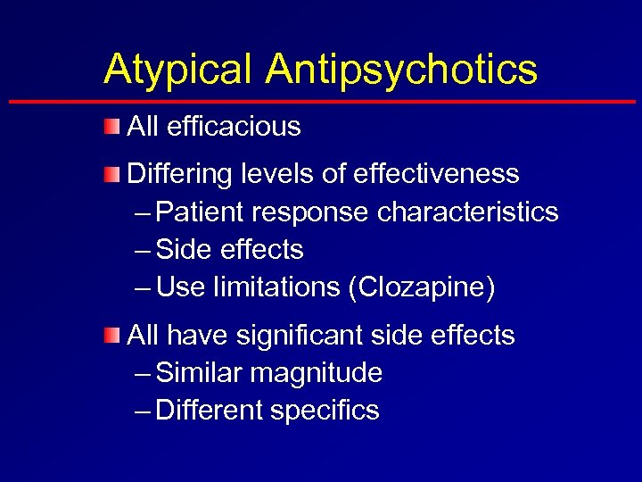 Atypical Antipsychotics All efficacious Differing levels of effectiveness – Patient response characteristics – Side