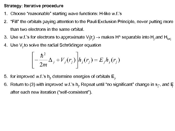 Strategy: Iterative procedure 1. Choose “reasonable” starting wave functions: H like w. f. ’s