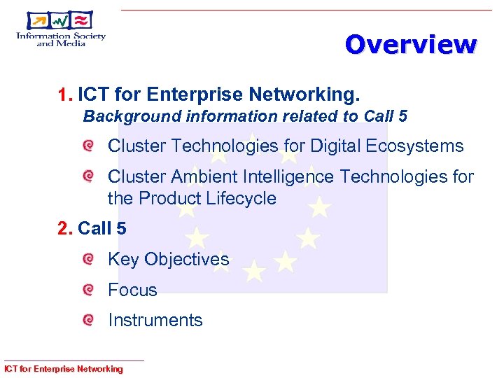 Overview 1. ICT for Enterprise Networking. Background information related to Call 5 Cluster Technologies