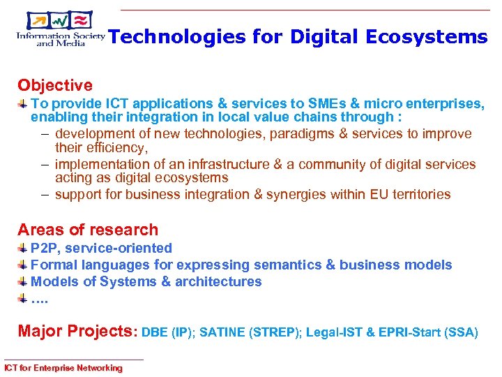Technologies for Digital Ecosystems Objective To provide ICT applications & services to SMEs &