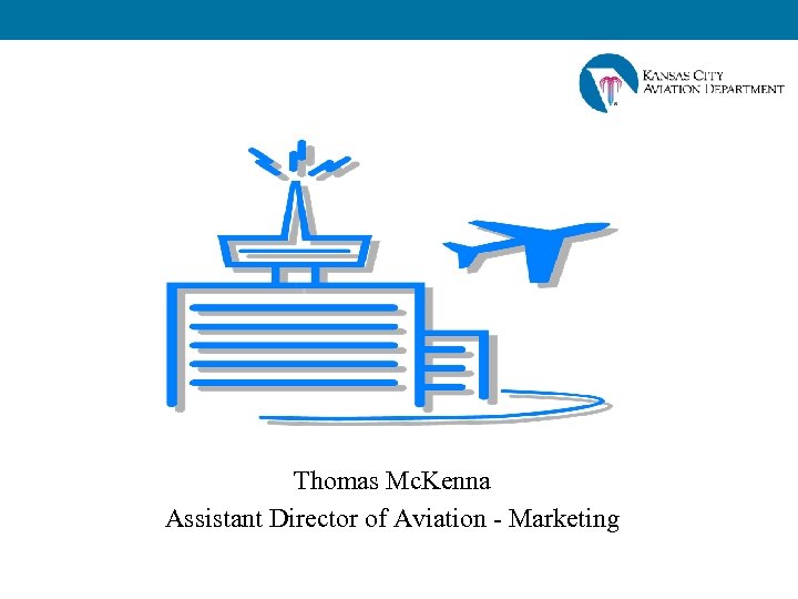 Thomas Mc. Kenna Assistant Director of Aviation - Marketing 