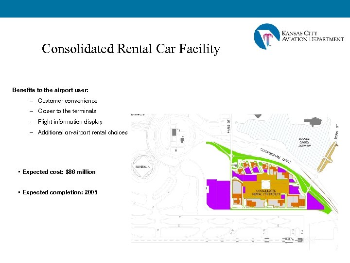Consolidated Rental Car Facility Benefits to the airport user: – Customer convenience – Closer