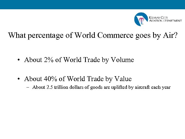 What percentage of World Commerce goes by Air? • About 2% of World Trade