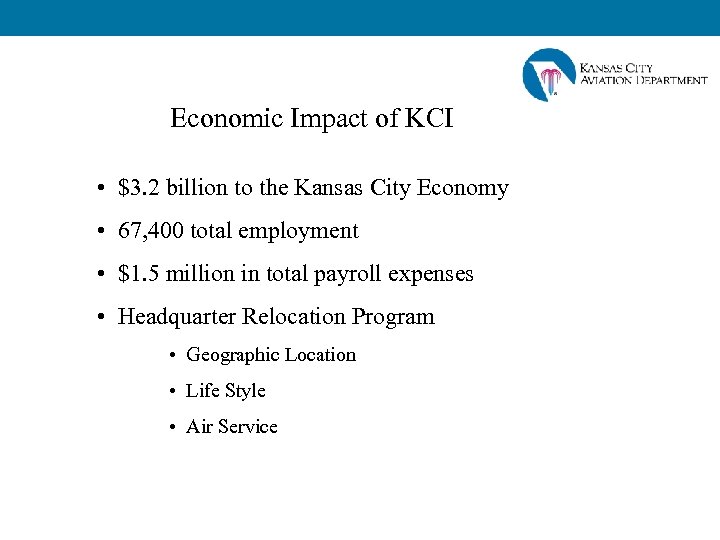 Economic Impact of KCI • $3. 2 billion to the Kansas City Economy •