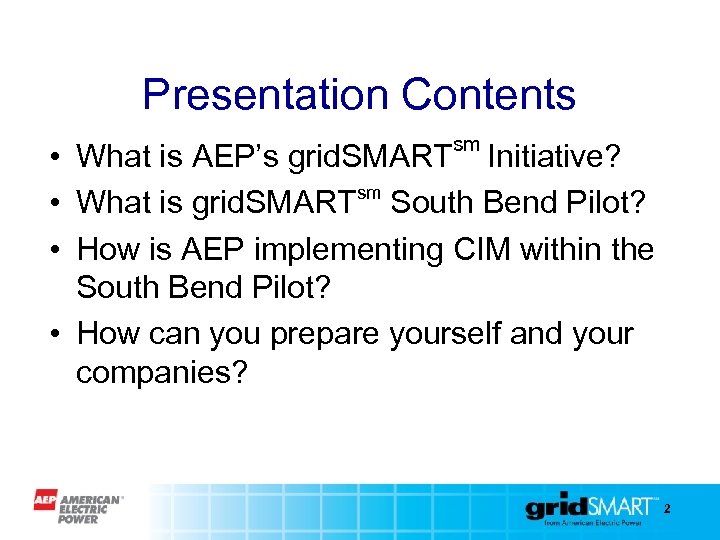 Presentation Contents sm • What is AEP’s grid. SMART Initiative? sm • What is