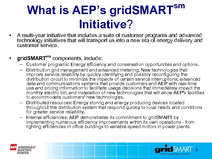 What is AEP’s grid. SMART Initiative? sm • A multi-year initiative that includes a