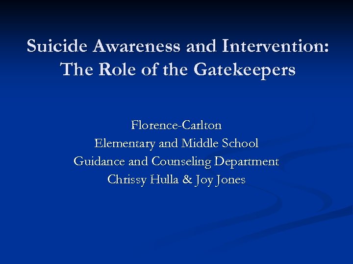 Suicide Awareness and Intervention: The Role of the Gatekeepers Florence-Carlton Elementary and Middle School