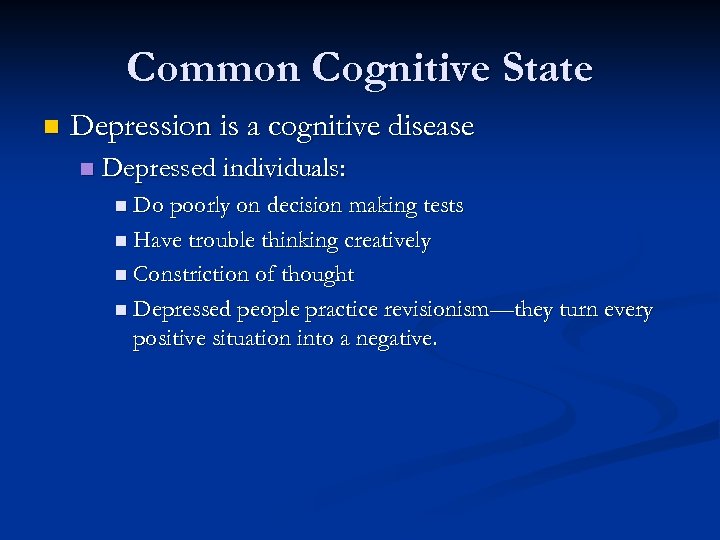 Common Cognitive State n Depression is a cognitive disease n Depressed individuals: n Do