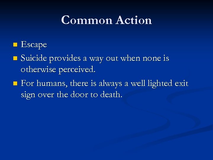 Common Action Escape n Suicide provides a way out when none is otherwise perceived.