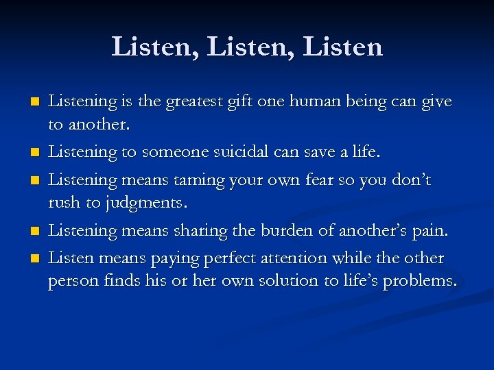 Listen, Listen n n Listening is the greatest gift one human being can give