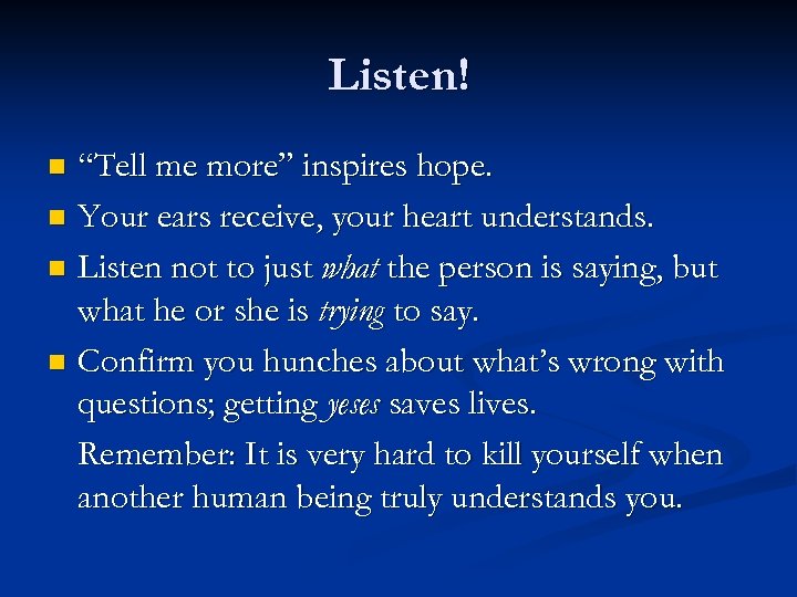 Listen! “Tell me more” inspires hope. n Your ears receive, your heart understands. n