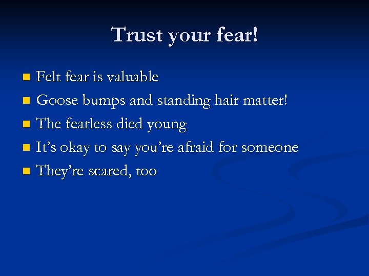 Trust your fear! Felt fear is valuable n Goose bumps and standing hair matter!