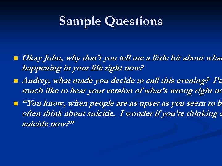 Sample Questions n n n Okay John, why don’t you tell me a little