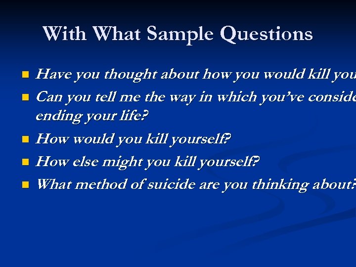 With What Sample Questions Have you thought about how you would kill you n