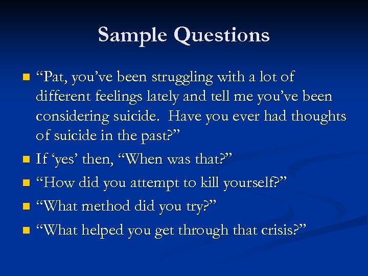 Sample Questions “Pat, you’ve been struggling with a lot of different feelings lately and