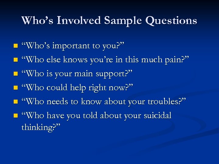 Who’s Involved Sample Questions “Who’s important to you? ” n “Who else knows you’re