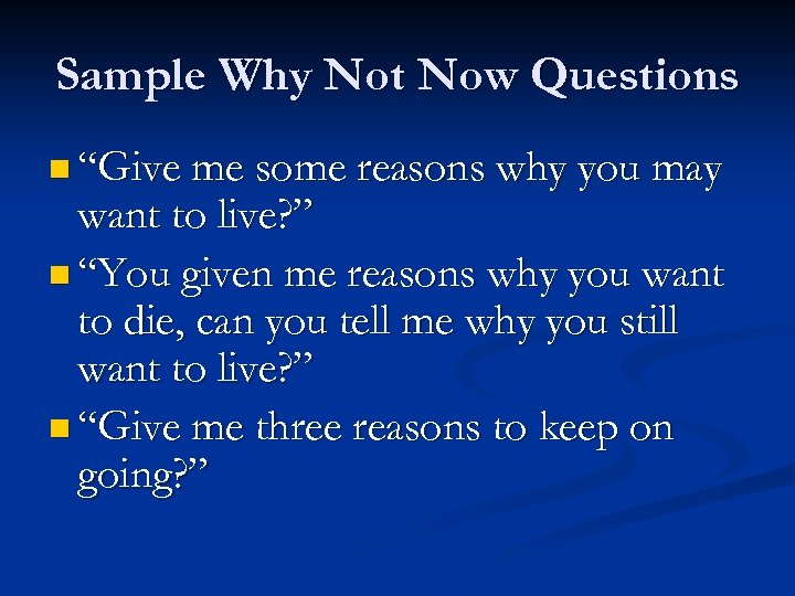 Sample Why Not Now Questions n “Give me some reasons why you may want