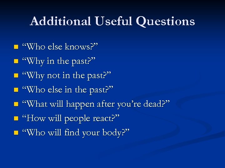 Additional Useful Questions “Who else knows? ” n “Why in the past? ” n