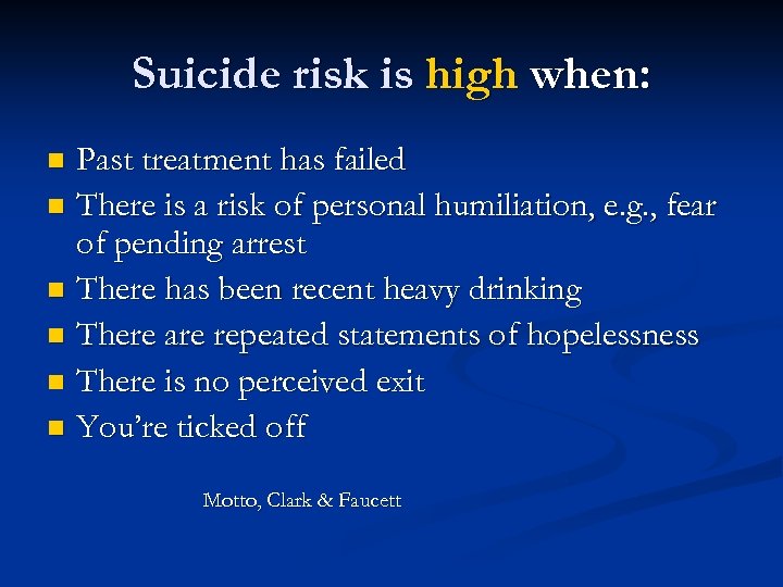 Suicide risk is high when: Past treatment has failed n There is a risk