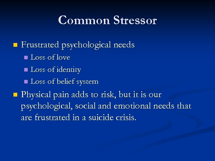 Common Stressor n Frustrated psychological needs Loss of love n Loss of identity n