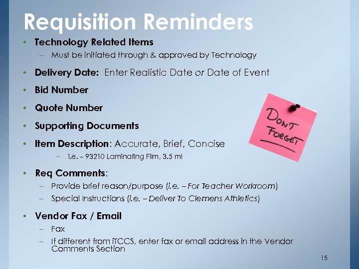 Requisition Reminders • Technology Related Items – Must be initiated through & approved by
