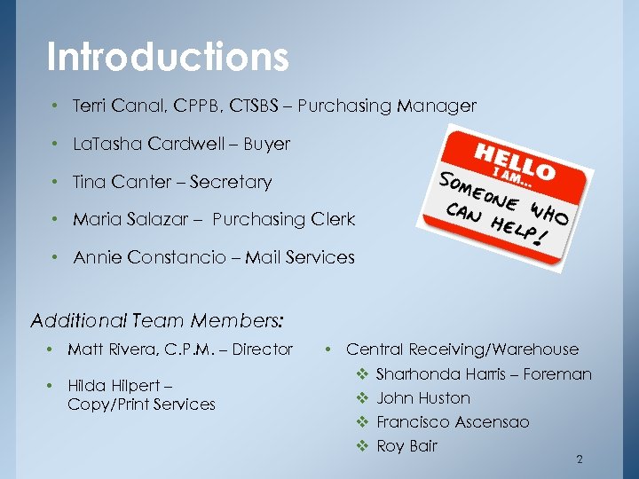 Introductions • Terri Canal, CPPB, CTSBS – Purchasing Manager • La. Tasha Cardwell –