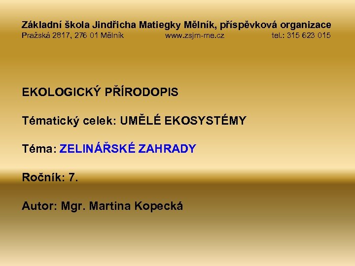 Základní škola Jindřicha Matiegky Mělník, příspěvková organizace Pražská 2817, 276 01 Mělník www. zsjm-me.
