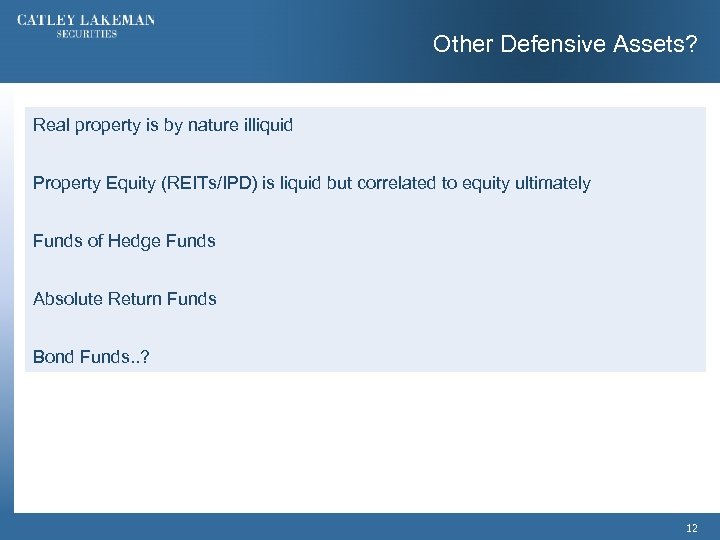 Other Defensive Assets? Real property is by nature illiquid Property Equity (REITs/IPD) is liquid
