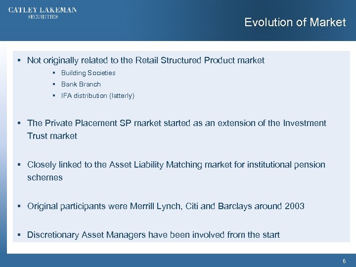 Evolution of Market § Not originally related to the Retail Structured Product market §