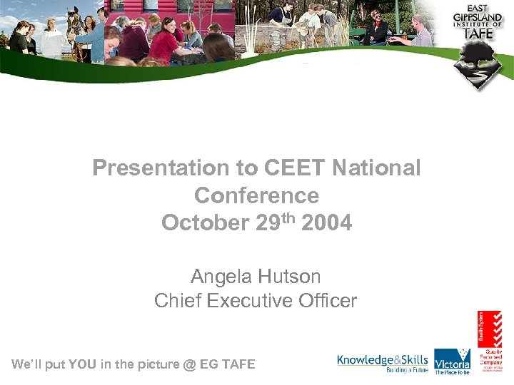 Presentation to CEET National Conference October 29 th 2004 Angela Hutson Chief Executive Officer