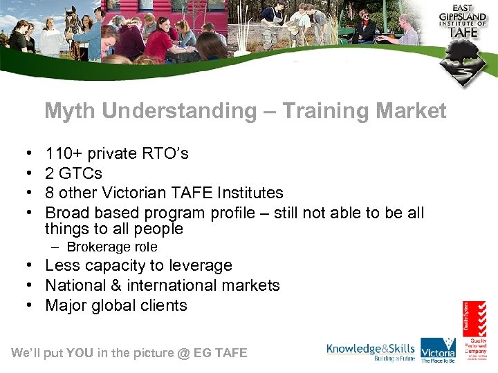 Myth Understanding – Training Market • • 110+ private RTO’s 2 GTCs 8 other