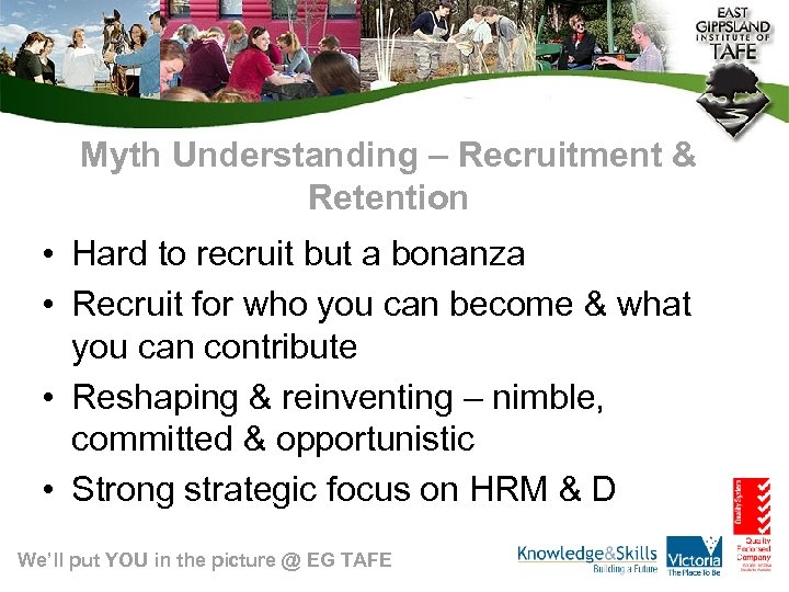 Myth Understanding – Recruitment & Retention • Hard to recruit but a bonanza •