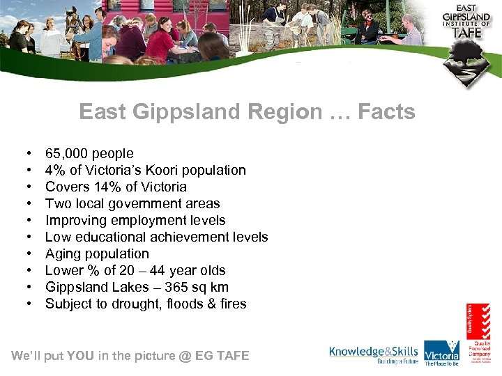 East Gippsland Region … Facts • • • 65, 000 people 4% of Victoria’s