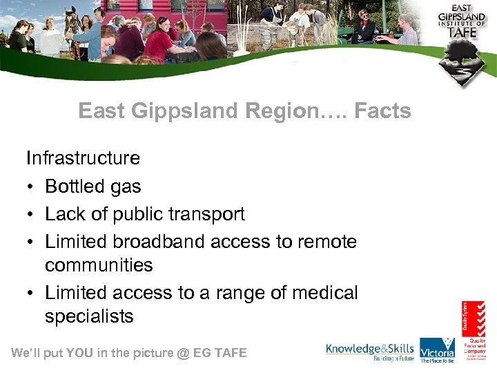 East Gippsland Region…. Facts Infrastructure • Bottled gas • Lack of public transport •