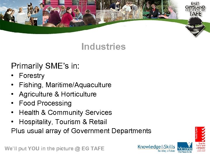 Industries Primarily SME’s in: • Forestry • Fishing, Maritime/Aquaculture • Agriculture & Horticulture •