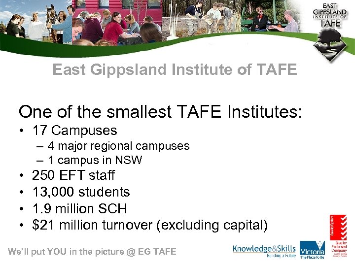 East Gippsland Institute of TAFE One of the smallest TAFE Institutes: • 17 Campuses