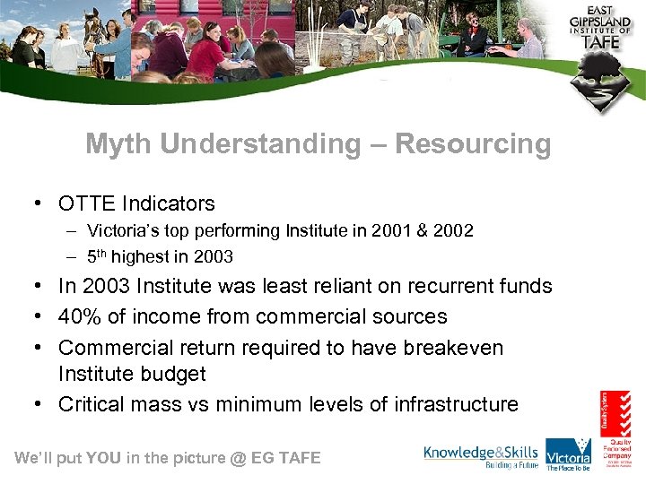 Myth Understanding – Resourcing • OTTE Indicators – Victoria’s top performing Institute in 2001