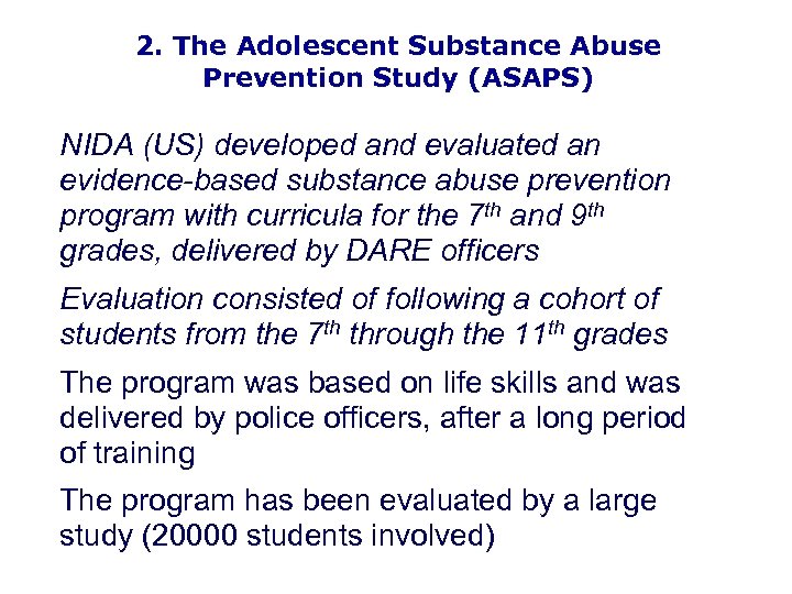 2. The Adolescent Substance Abuse Prevention Study (ASAPS) NIDA (US) developed and evaluated an