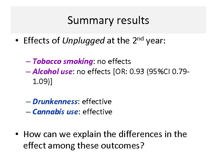 Summary results • Effects of Unplugged at the 2 nd year: – Tobacco smoking: